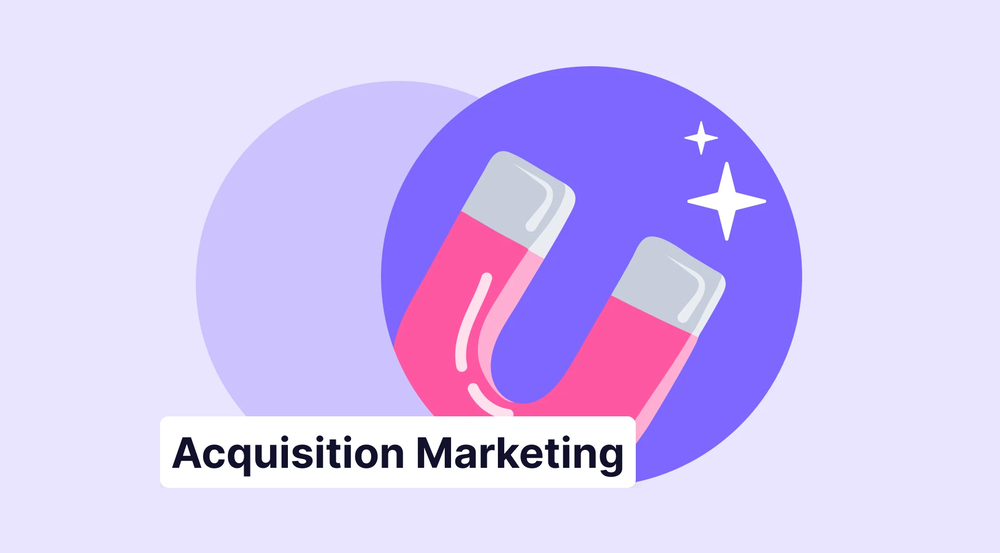 Acquisition marketing: Advantages, tips & more