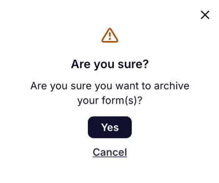 An image showing the pop-up appearing where you need to select the “Yes” option in case you're sure you want to move your form to the “Archive” folder