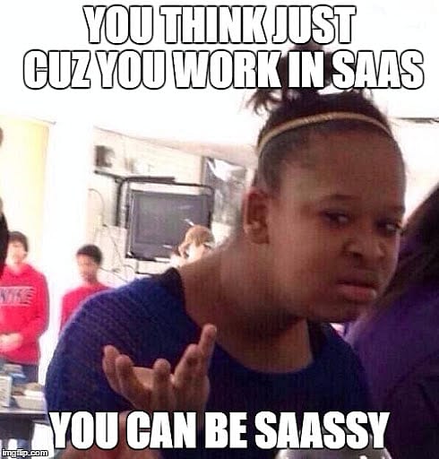 #10 SaaS Meme - Source: JuniorLearnsToCode