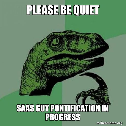 #31 SaaS Meme - Source: Make a Meme