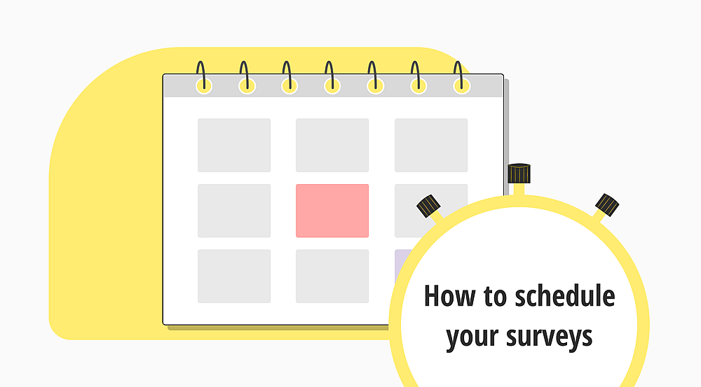 How to schedule your surveys for optimal results