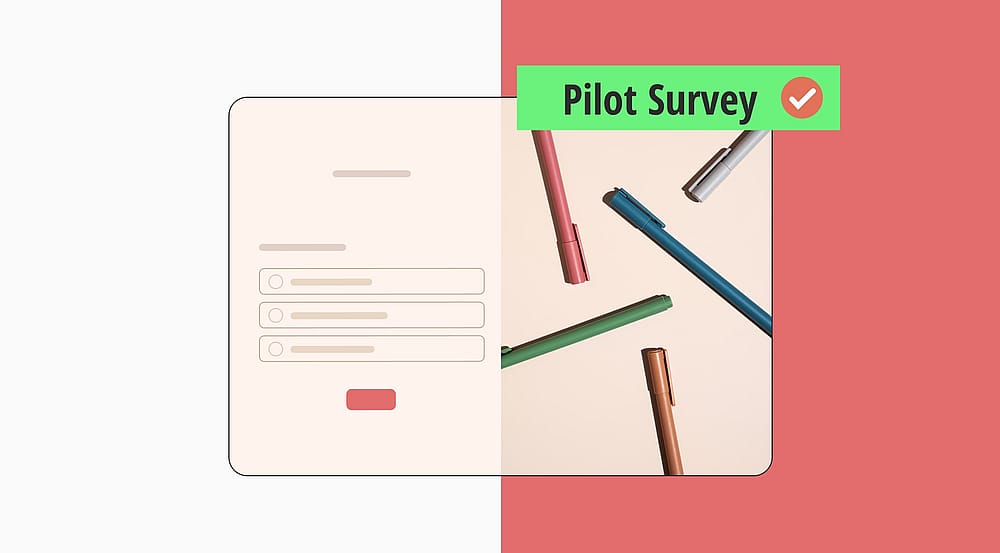 Pilot survey: Definition, questions, tips and more