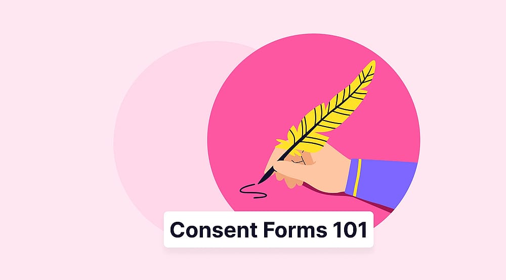 Consent Forms 101: Tips, how to create & more