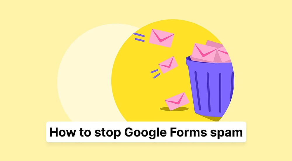 How to stop Google Forms spam: 7 proven methods that actually work