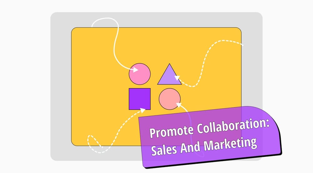 10 ways to promote collaboration between sales and marketing teams