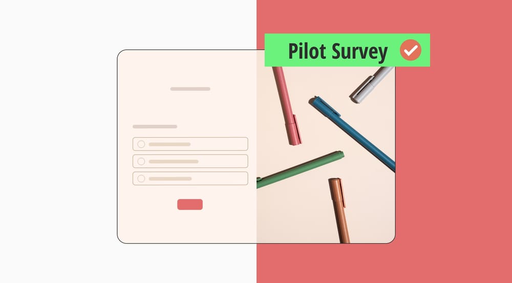 Pilot survey: Definition, questions, tips and more