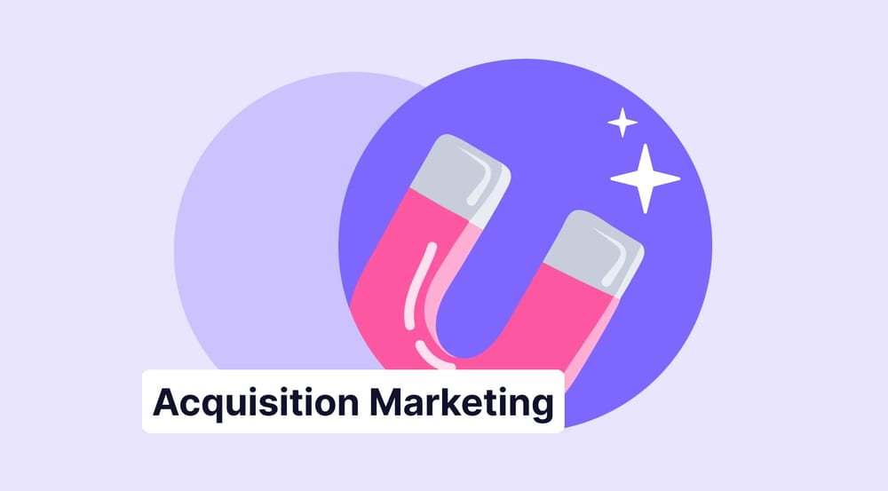 Acquisition marketing: Advantages, tips & more