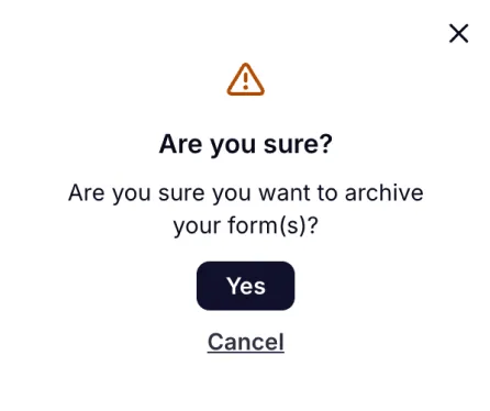 An image showing the pop-up appearing where you need to select the “Yes” option in case you're sure you want to move your form to the “Archive” folder